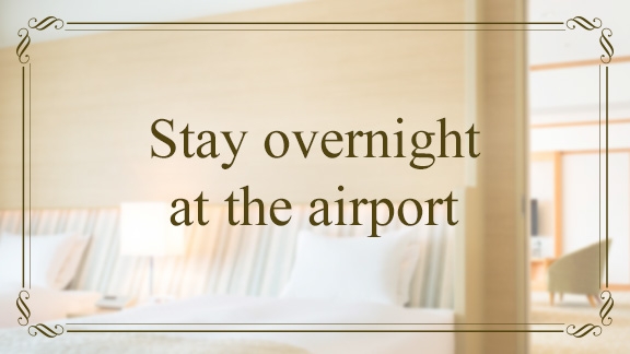 Stay overnight at the airport